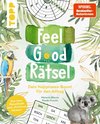 Feel Good Rätsel. Noch mehr Rätsel zum »Positiven Denken«