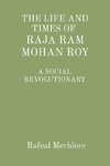 'THE LIFE AND TIMES OF  RAJA RAM MOHAN ROY' A SOCIAL REVOLUTIONARY