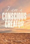 I AM A CONSCIOUS CREATOR