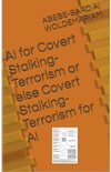 Covert Stalking Terrorism for AI or Else AI for Covert Stalking Terrorism