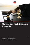 Manuel sur l'arbitrage en Ouganda