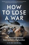 How to Lose a War: The Story of America's Intervention in Afghanistan