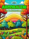 Arcobaleni | Libro da colorare rilassante | Stupefacenti disegni di arcobaleni e paesaggi per gli amanti della natura