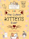 The Cutest Kittens Ever - Coloring Book for Kids - Creative Scenes of Adorable Cats - Perfect Gift for Children