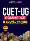 CUET-UG 2022-23 Commerce - 15 Solved Papers - (5 Accountancy / 5 Business Studies / 5 Economics)