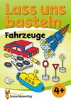 Lass uns basteln - Bastelbuch ab 4 Jahre - Fahrzeuge