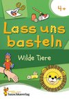 Lass uns basteln - Bastelbuch ab 4 Jahre - Wilde Tiere