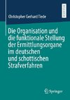 Die Organisation und die funktionale Stellung der Ermittlungsorgane im deutschen und schottischen Strafverfahren