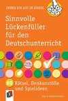 Sinnvolle Lückenfüller für den Deutschunterricht