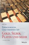 Einfach richtig Geld verdienen mit Gold, Silber, Platin und mehr