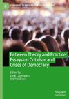 Between Theory and Practice: Essays on Criticism and Crises of Democracy