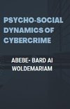 Psycho-social Dynamics of Cybercrime