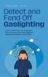 Detect and Fend Off Gaslighting How You Can Easily Unmask Gaslighting in Partnership and at Work Using 11 Signs and Escape the Manipulation Trap in 5 Steps