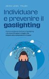 Individuare e prevenire il gaslighting Come smascherare facilmente il gaslighting sulla base di 11 segnali e sfuggire alla trappola della manipolazione in 5 passi.