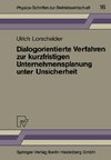 Dialogorientierte Verfahren zur kurzfristigen Unternehmensplanung unter Unsicherheit