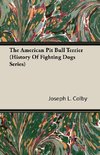 The American Pit Bull Terrier (History of Fighting Dogs Series)