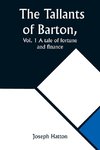 The Tallants of Barton, Vol. 1 A tale of fortune and finance