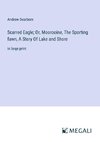 Scarred Eagle; Or, Moorooine, The Sporting fawn, A Story Of Lake and Shore