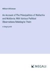 An Account of The Principalities of Wallachia and Moldavia; With Various Political Observations Relating to Them