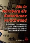 Als in Nürnberg die Kaiserkrone verschwand