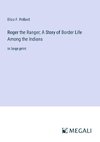 Roger the Ranger; A Story of Border Life Among the Indians