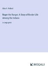 Roger the Ranger; A Story of Border Life Among the Indians