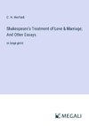 Shakespeare's Treatment of Love & Marriage; And Other Essays