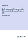 Das Protoplasma der Rhizopoden und der Pflanzenzellen; Ein Beitrag zur Theorie der Zelle