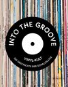 Into the Groove. Vinyl-Kult: Die Geschichte der Schallplatte