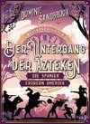 Weltgeschichte(n) - Der Untergang der Azteken: Die Spanier erobern Amerika