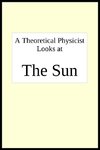 A theoretical physicist looks at THE SUN