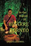 In the Bosom of BIZARRE BORNEO