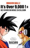 Dragon Ball Z  It's Over 9,000 !  Des visions du monde en collision