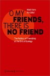 »O My Friends, There is No Friend«