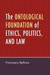 The Ontological Foundation of Ethics, Politics, and Law