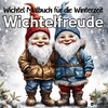 Wichtel Malbuch für Erwachsene Kinder Jugendliche Wichtelfreude Malbuch für die Winterzeit Wichtel Ausmalbilder Wichtel Baby, Kamin, Schneekugel, Lagerfeuer, Weihnachtsbaum