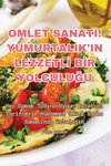 OMLET SANATI! YUMURTALIK'IN LEZZETL¿ B¿R YOLCULU¿U