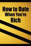 How to date when you're rich