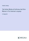 The Golden Whales of California; And Other Rhymes In The American Language