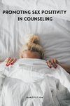 Promoting Sex Positivity in Counseling