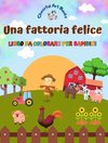 Una fattoria felice - Libro da colorare per bambini - Disegni divertenti e creativi di adorabili animali da fattoria