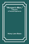 Morgan's Men, a Narrative of Personal Experiences