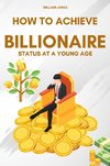 How to Achieve Billionaire Status at a Young Age