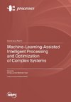 Machine-Learning-Assisted Intelligent Processing and Optimization of Complex Systems