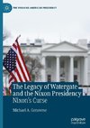 The Legacy of Watergate and the Nixon Presidency