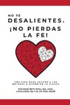 No te desalientes ¡No pierdas la fe!