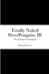 Totally Naked WerePenguins III