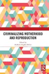 Criminalizing Motherhood and Reproduction