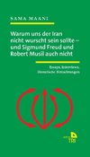 Warum uns der Iran nicht wurscht sein sollte - und Sigmund Freud und Robert Musil auch nicht