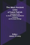 The Most Ancient Lives of Saint Patrick; Including the Life by Jocelin, Hitherto Unpublished in America, and His Extant Writings